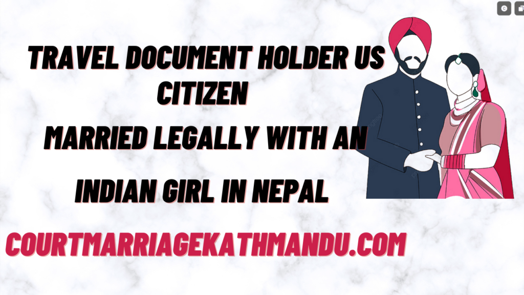 An Indian Girl Marries A US Travel Document Holder In Nepal Court